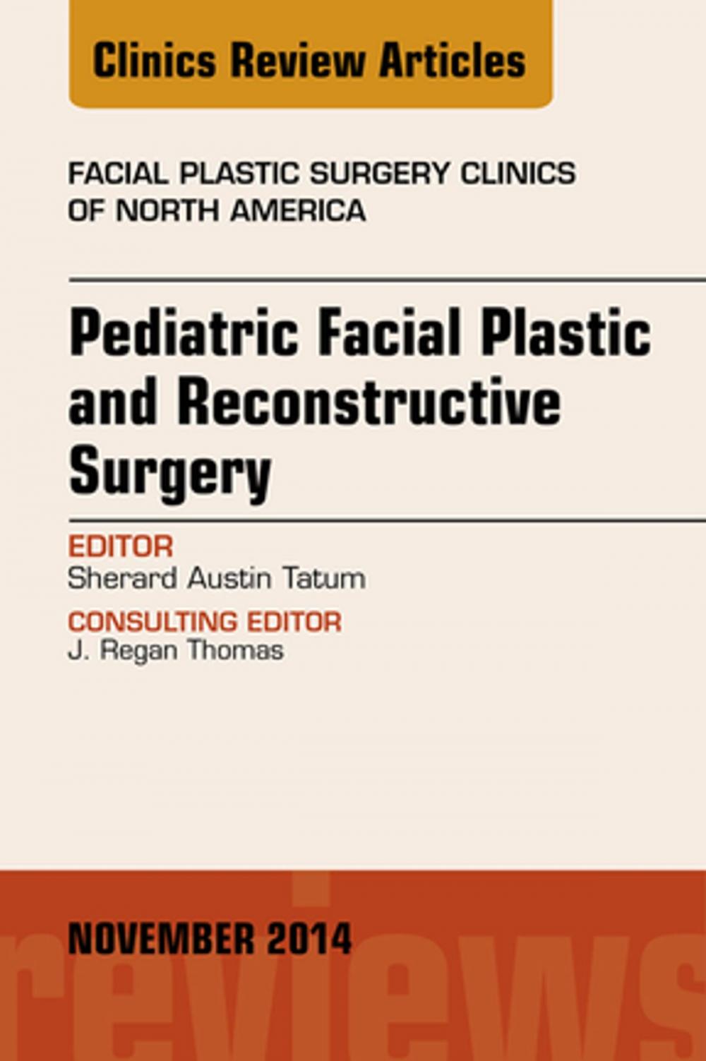 Big bigCover of Pediatric Facial and Reconstructive Surgery, An Issue of Facial Plastic Surgery Clinics of North America, E-Book