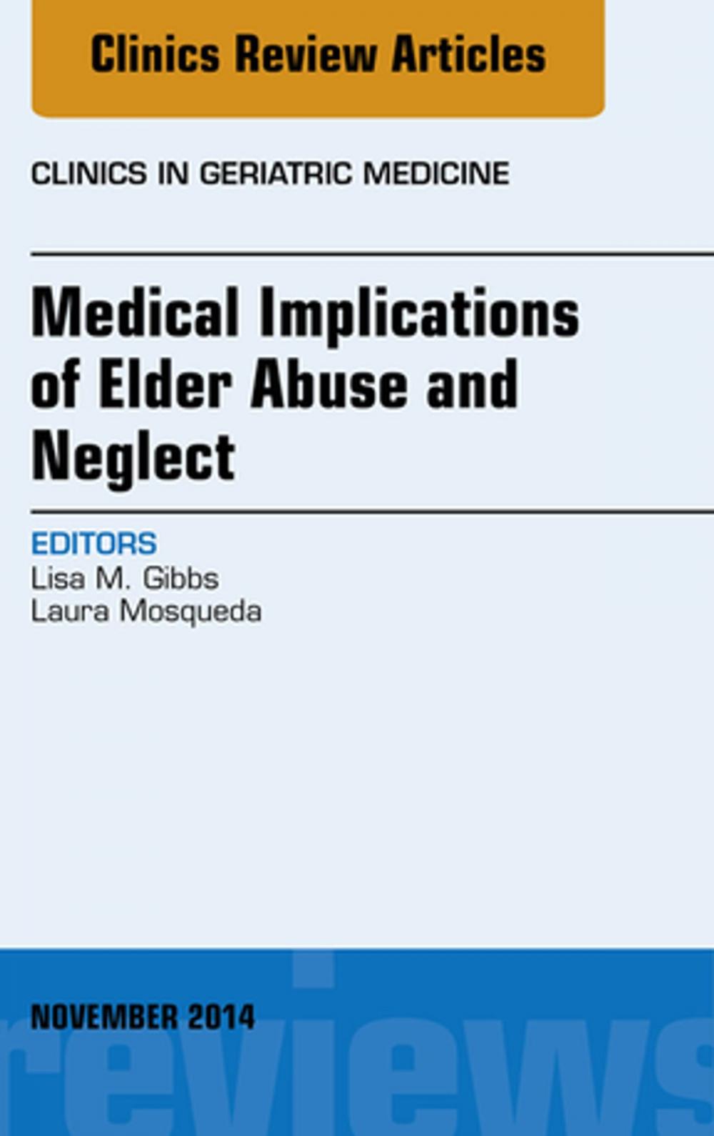 Big bigCover of Medical Implications of Elder Abuse and Neglect, An Issue of Clinics in Geriatric Medicine, E-Book