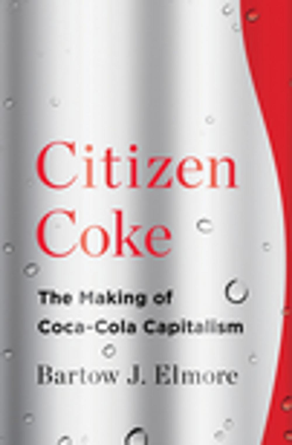 Big bigCover of Citizen Coke: The Making of Coca-Cola Capitalism