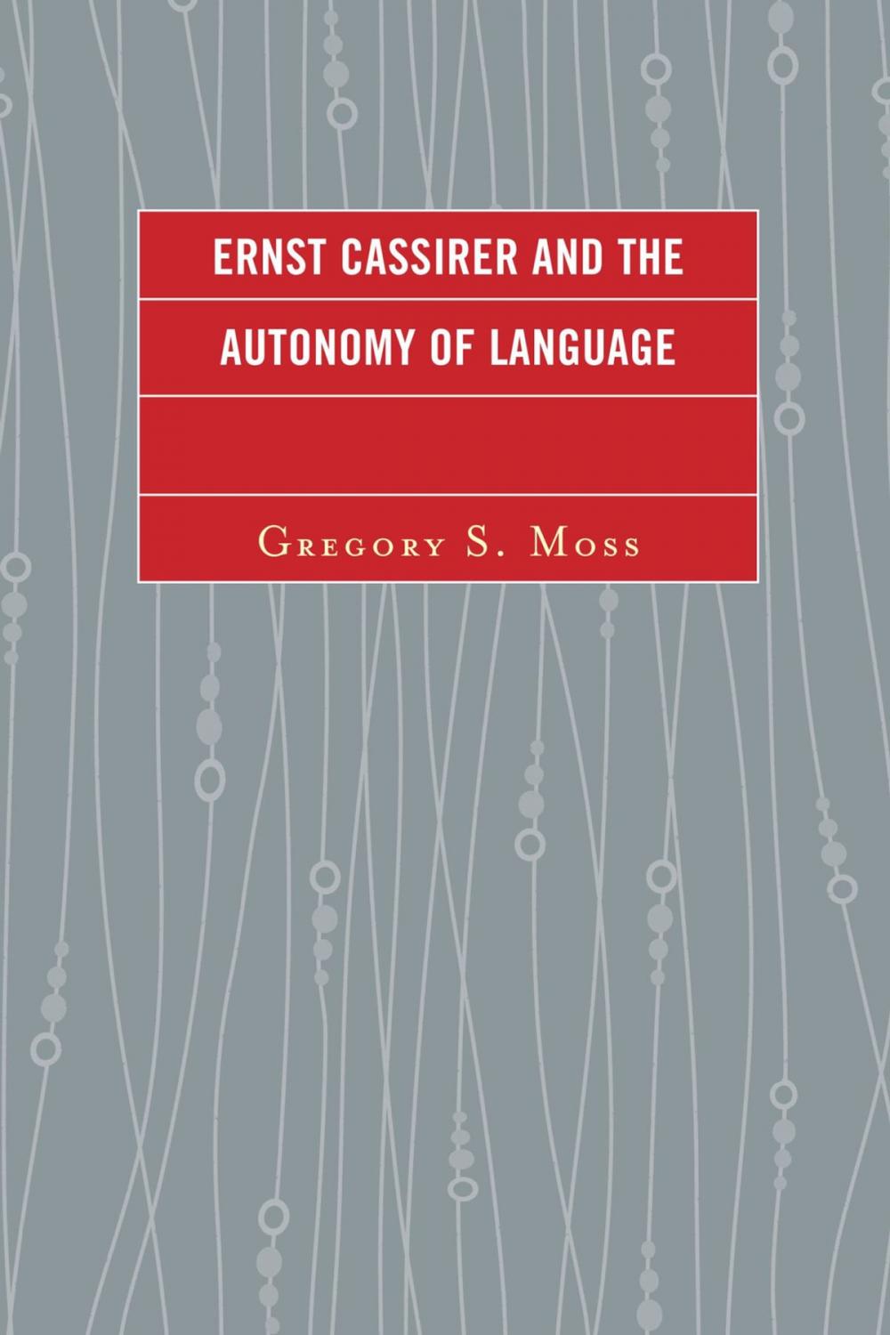 Big bigCover of Ernst Cassirer and the Autonomy of Language