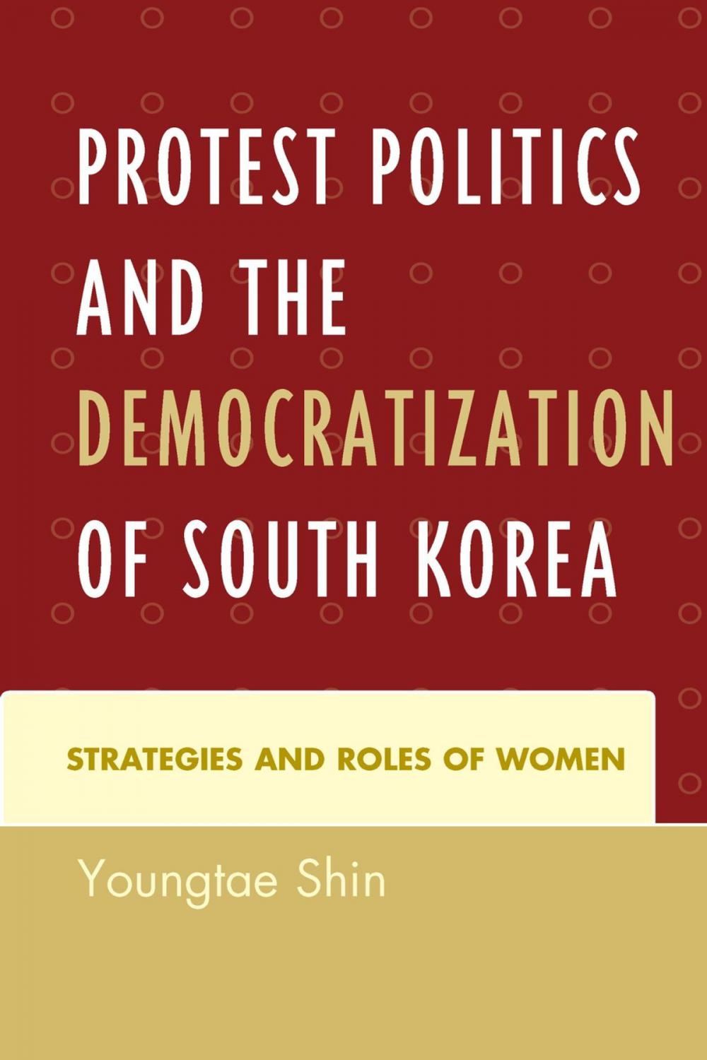 Big bigCover of Protest Politics and the Democratization of South Korea