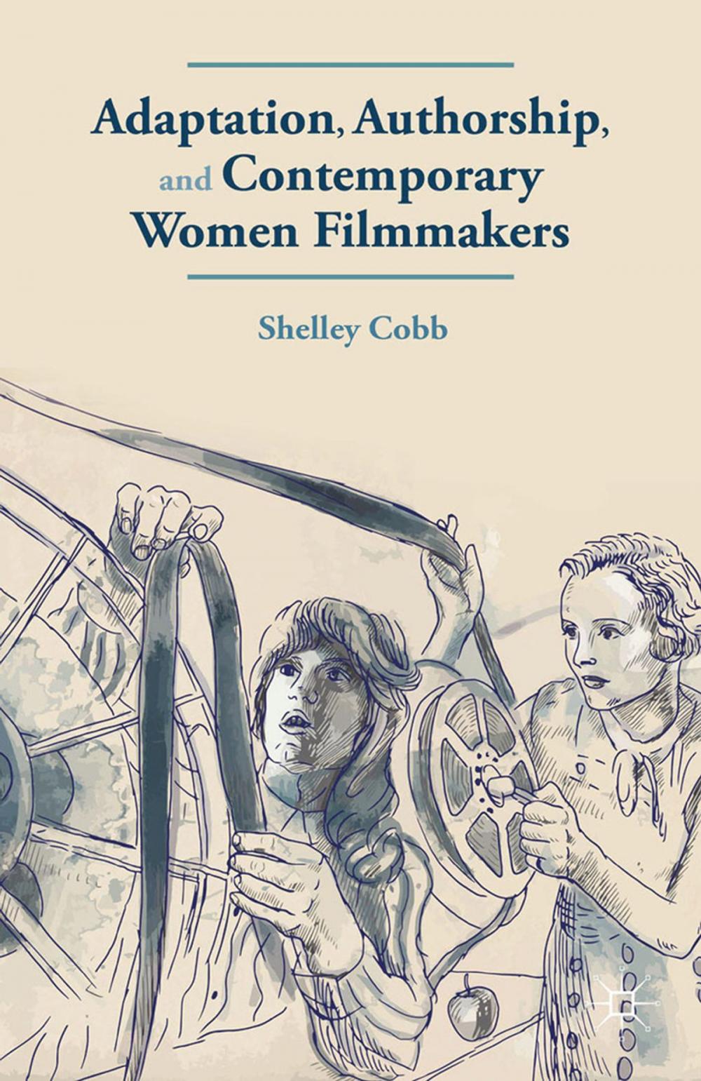 Big bigCover of Adaptation, Authorship, and Contemporary Women Filmmakers