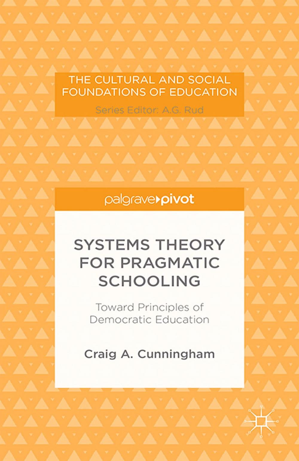 Big bigCover of Systems Theory for Pragmatic Schooling: Toward Principles of Democratic Education