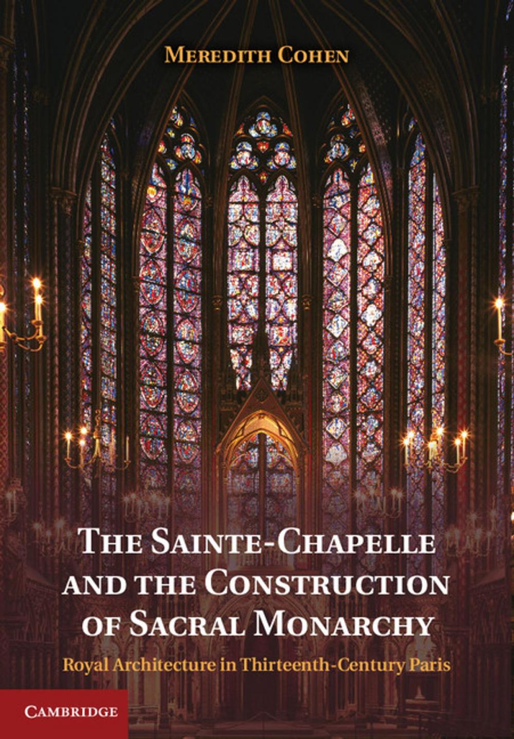Big bigCover of The Sainte-Chapelle and the Construction of Sacral Monarchy