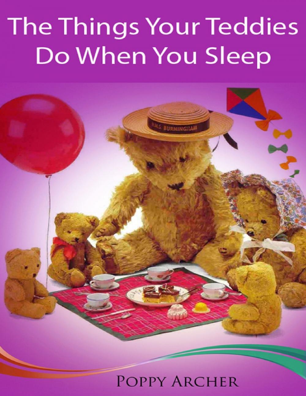 Big bigCover of The Things Your Teddies Do When You Sleep