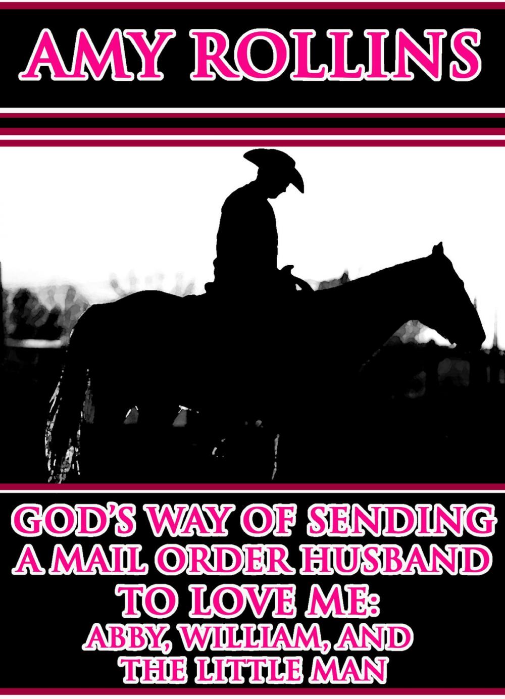 Big bigCover of God's Way Of Sending A Mail Order Husband To Love Me: Abby, William, And The Little Man