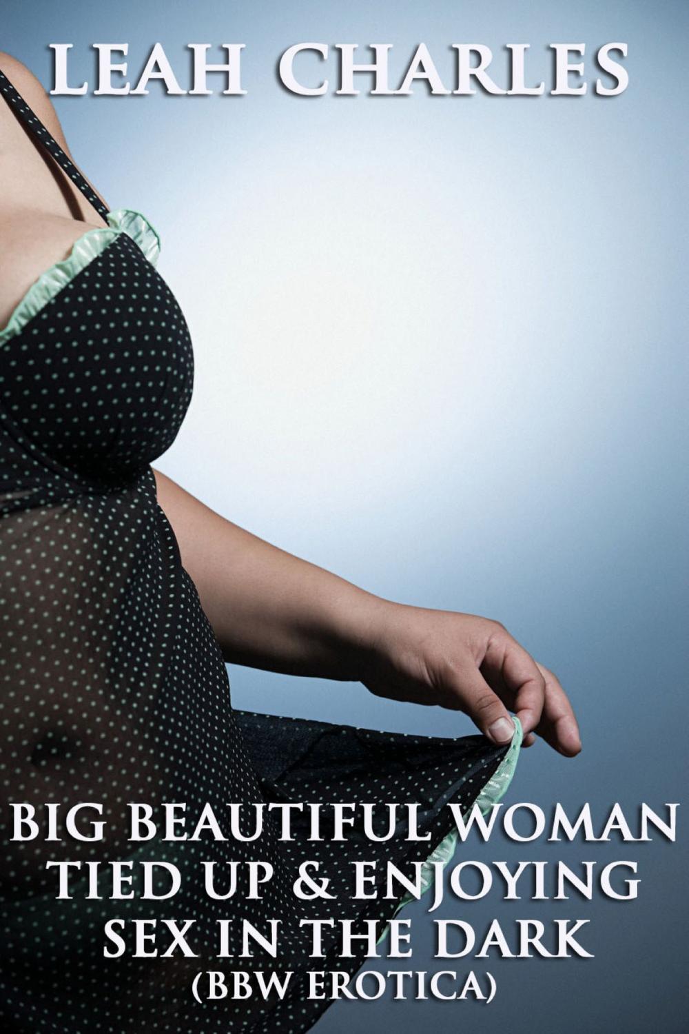 Big bigCover of Big Beautiful Woman Tied Up And Enjoying Sex In The Dark (BBW Erotica)