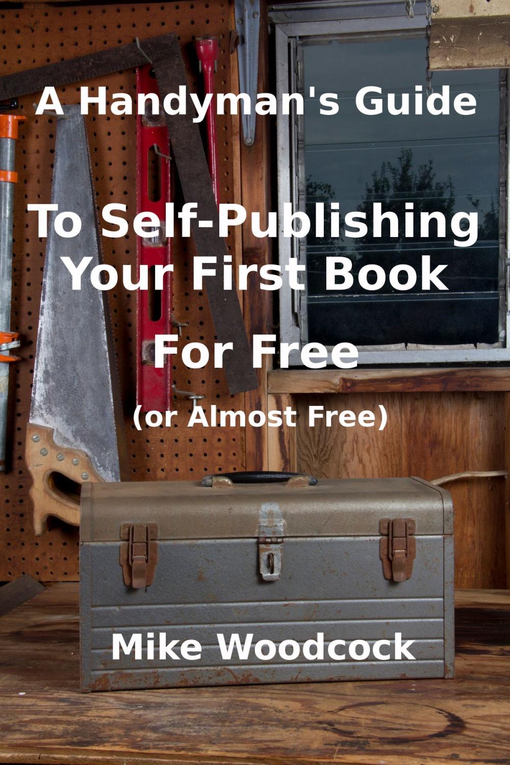 Big bigCover of A Handyman's Guide to Self-Publishing Your First Book for Free (or Almost Free)