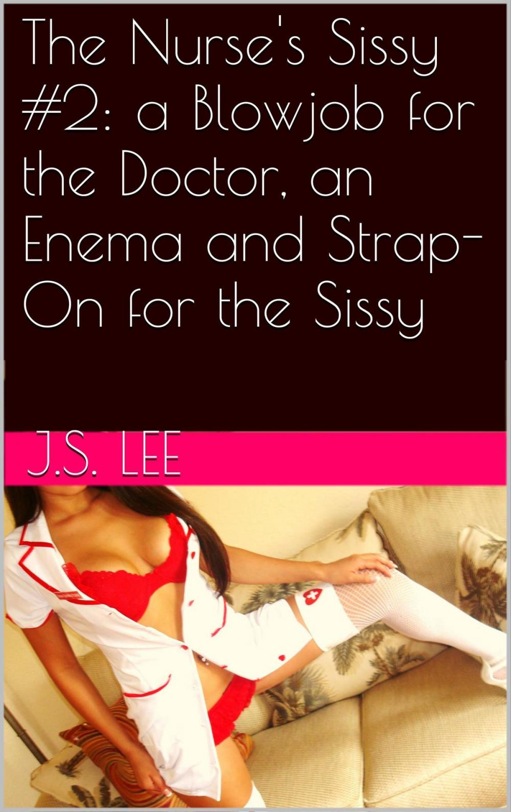 Big bigCover of The Nurse's Sissy #2: a Blowjob for the Doctor, an Enema and Strap-On for the Sissy