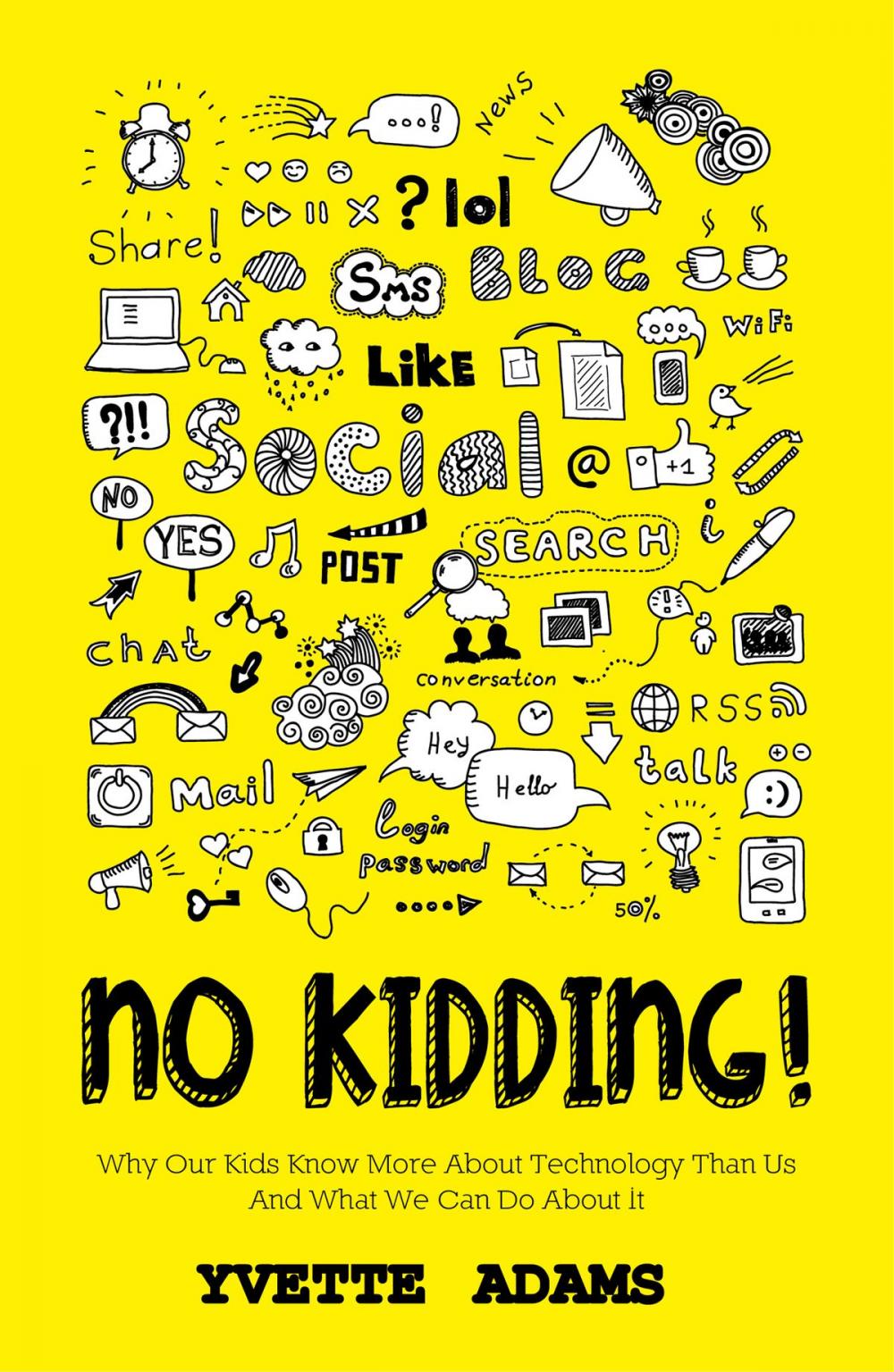 Big bigCover of No Kidding Why Our Kids Know More About Technology Than Us And What We Can Do About It