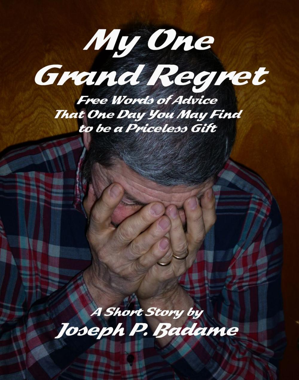 Big bigCover of My One Grand Regret: Free Words of Advice That One Day You May Find to be a Priceless Gift.