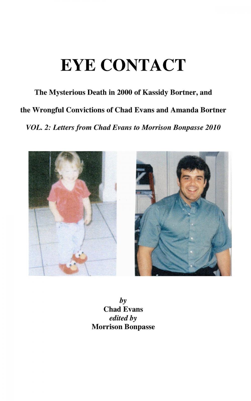 Big bigCover of EYE CONTACT- The Mysterious Death in 2000 of Kassidy Bortner & the Wrongful Convictions of Chad Evans and Amanda Bortner Volume 2: Letters from Chad Evans to Morrison Bonpasse in 2010