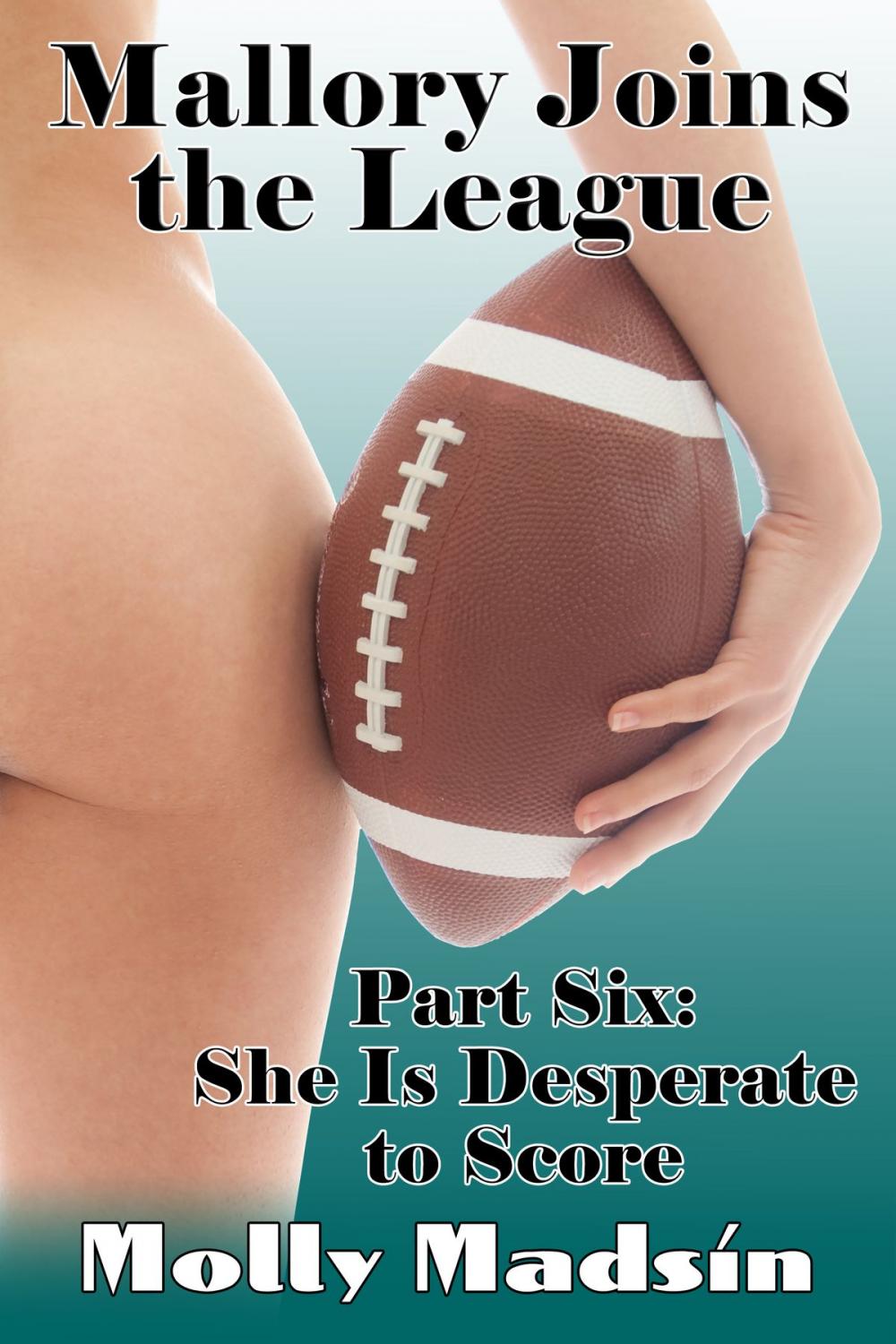 Big bigCover of Mallory Joins the League: Part Six: She Is Desperate to Score