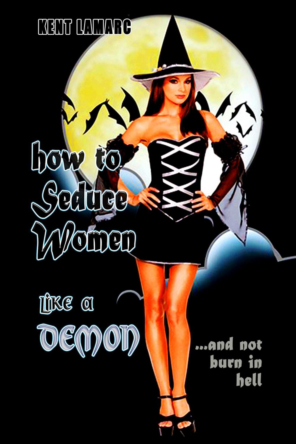 Big bigCover of How to Seduce Women Like a Demon: ...and not burn in hell