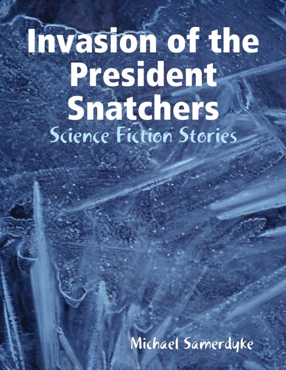 Big bigCover of Invasion of the President Snatchers: Science Fiction Stories