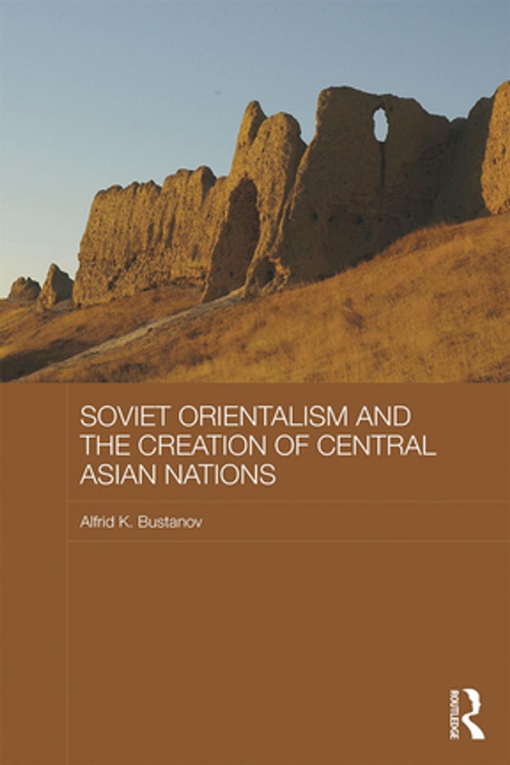 Big bigCover of Soviet Orientalism and the Creation of Central Asian Nations