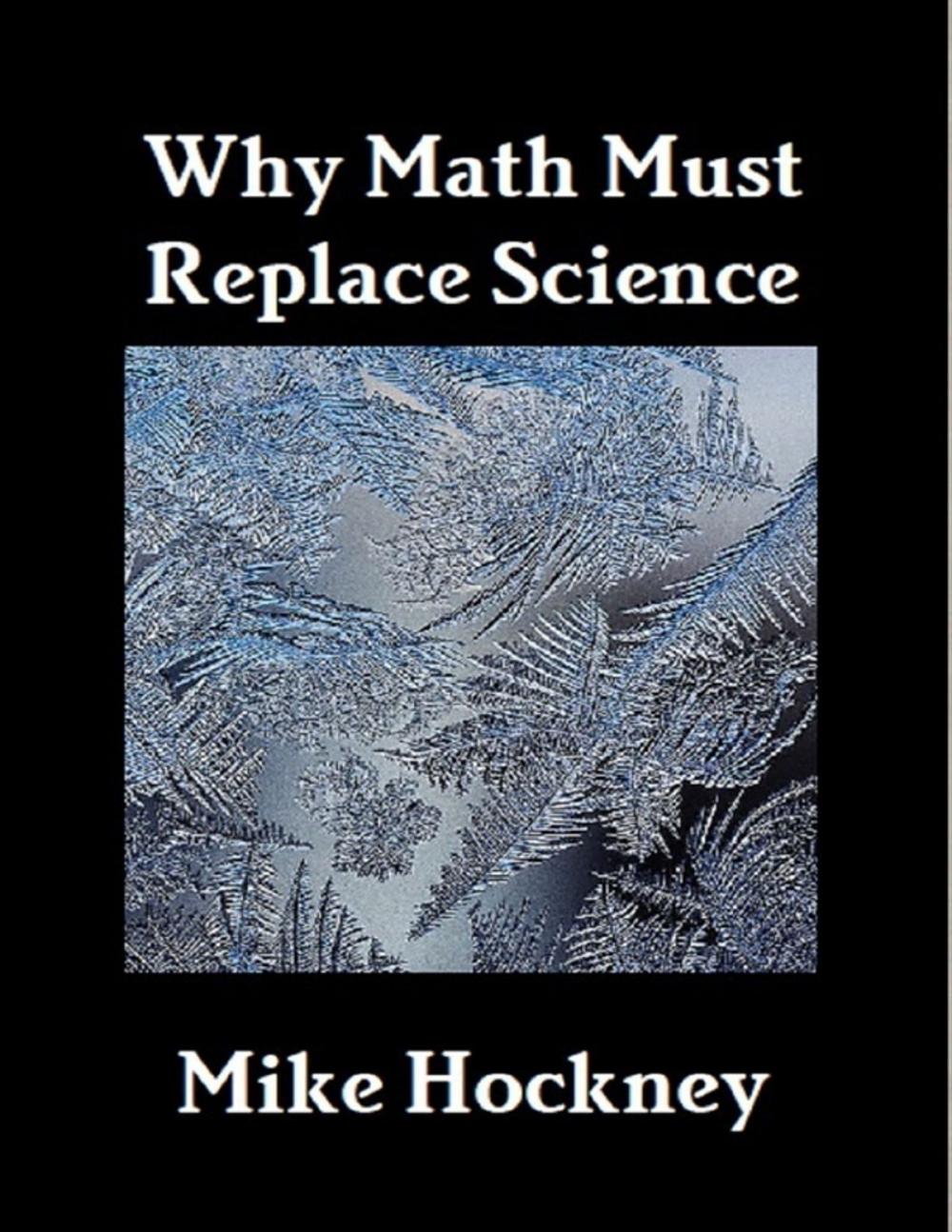 Big bigCover of Why Math Must Replace Science