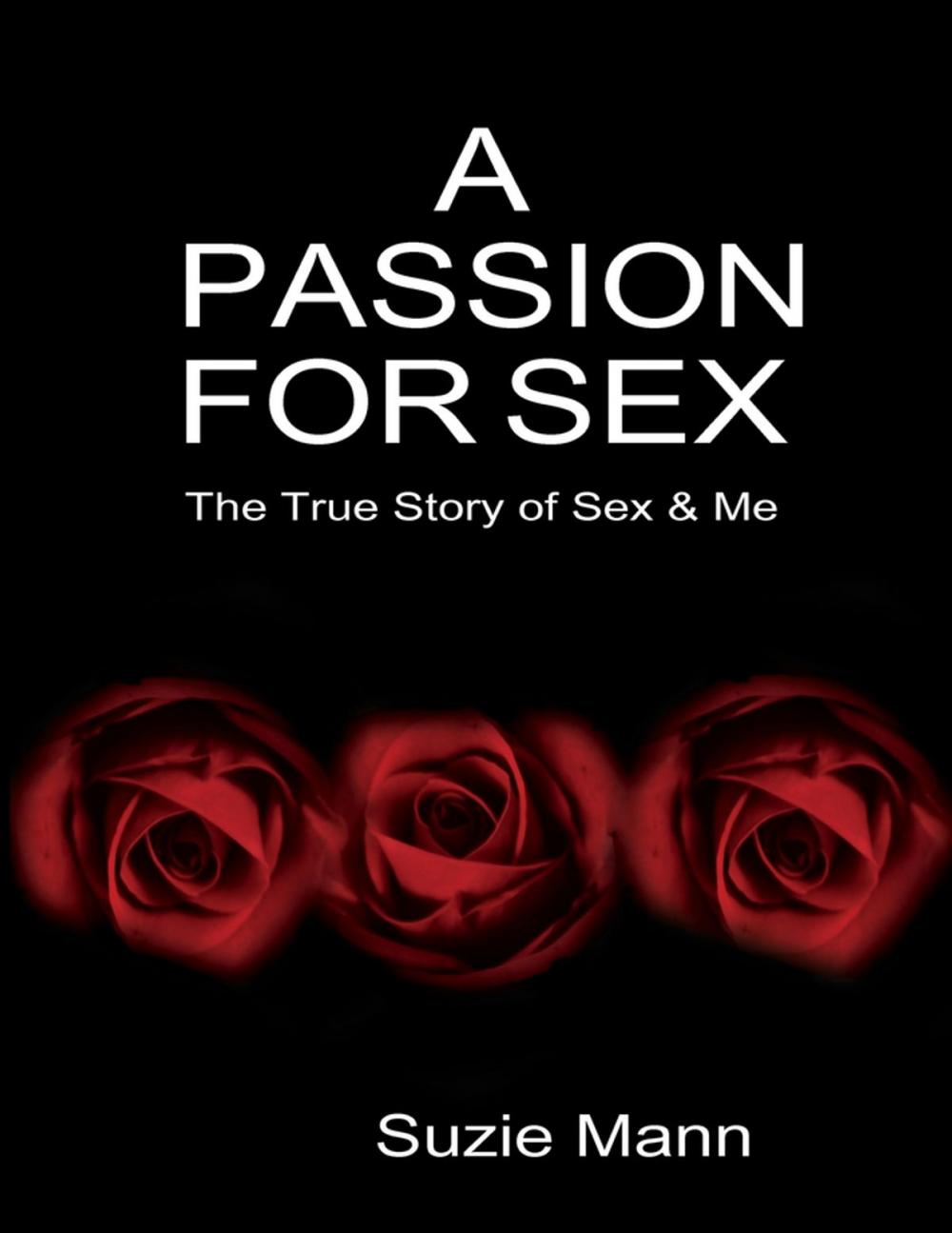 Big bigCover of A Passion for Sex - The True Story of Sex & Me