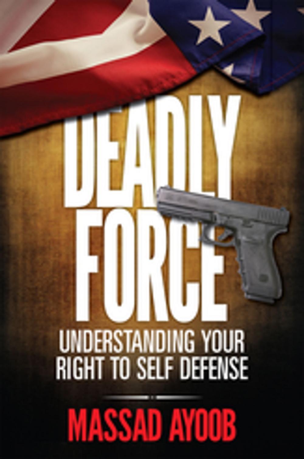 Big bigCover of Deadly Force - Understanding Your Right To Self Defense