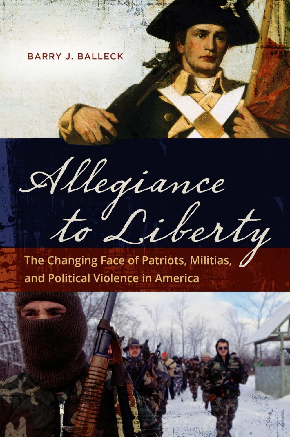 Big bigCover of Allegiance to Liberty: The Changing Face of Patriots, Militias, and Political Violence in America