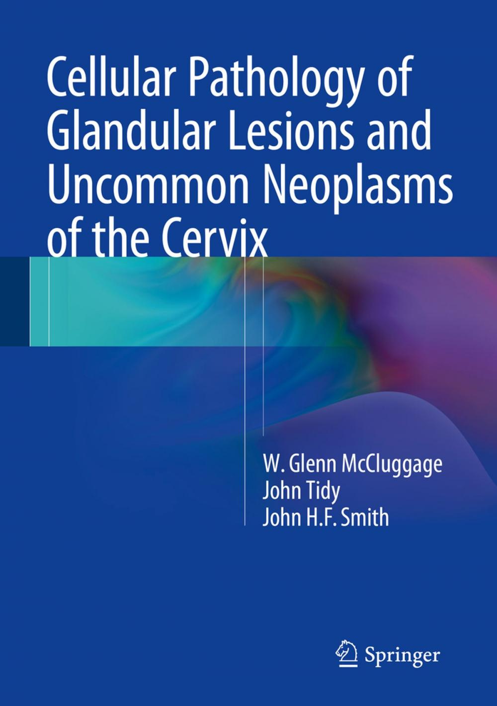 Big bigCover of Cellular Pathology of Glandular Lesions and Uncommon Neoplasms of the Cervix