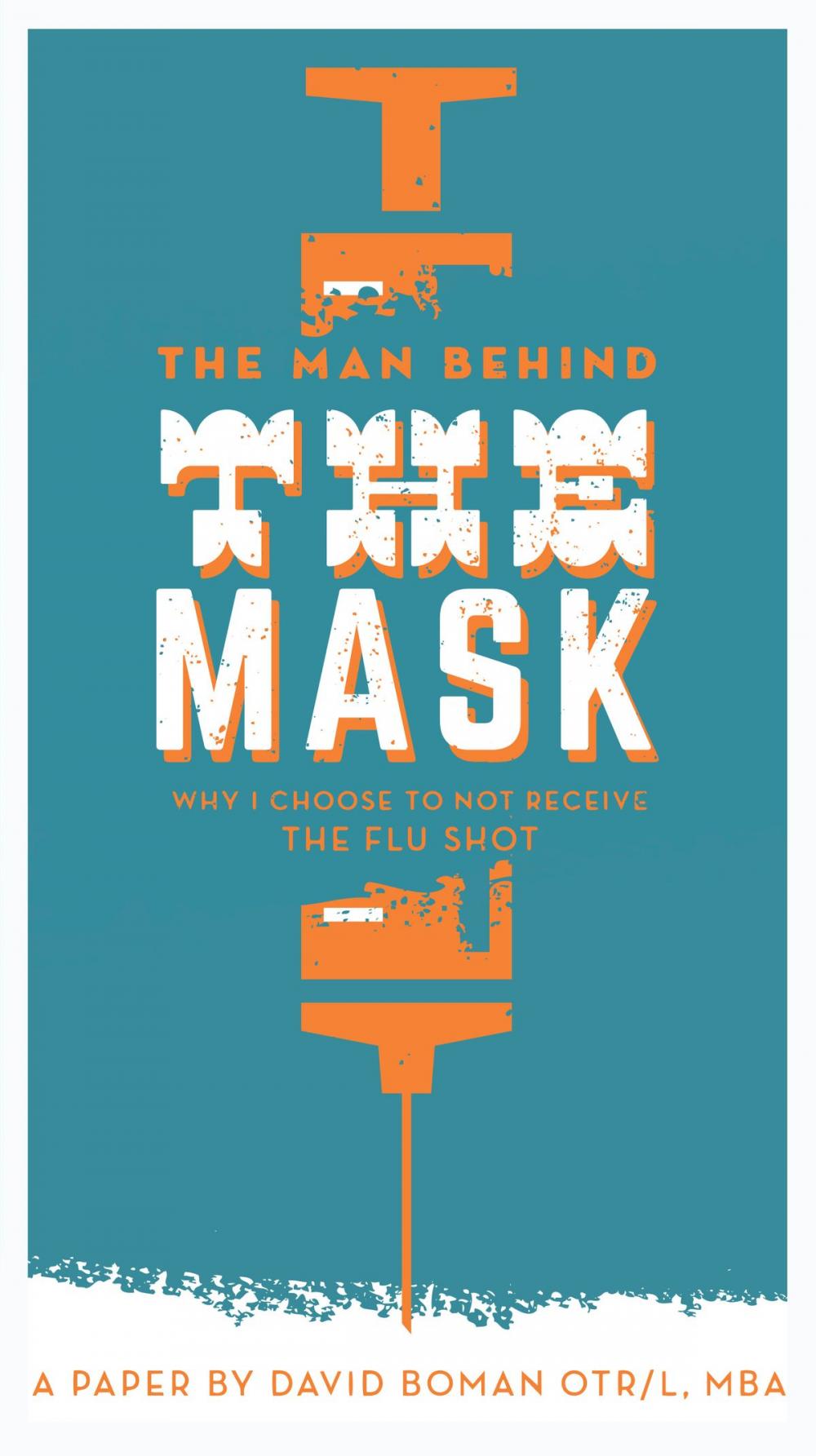 Big bigCover of The Man Behind The Mask: Why I Choose To Not Receive The Flu Shot