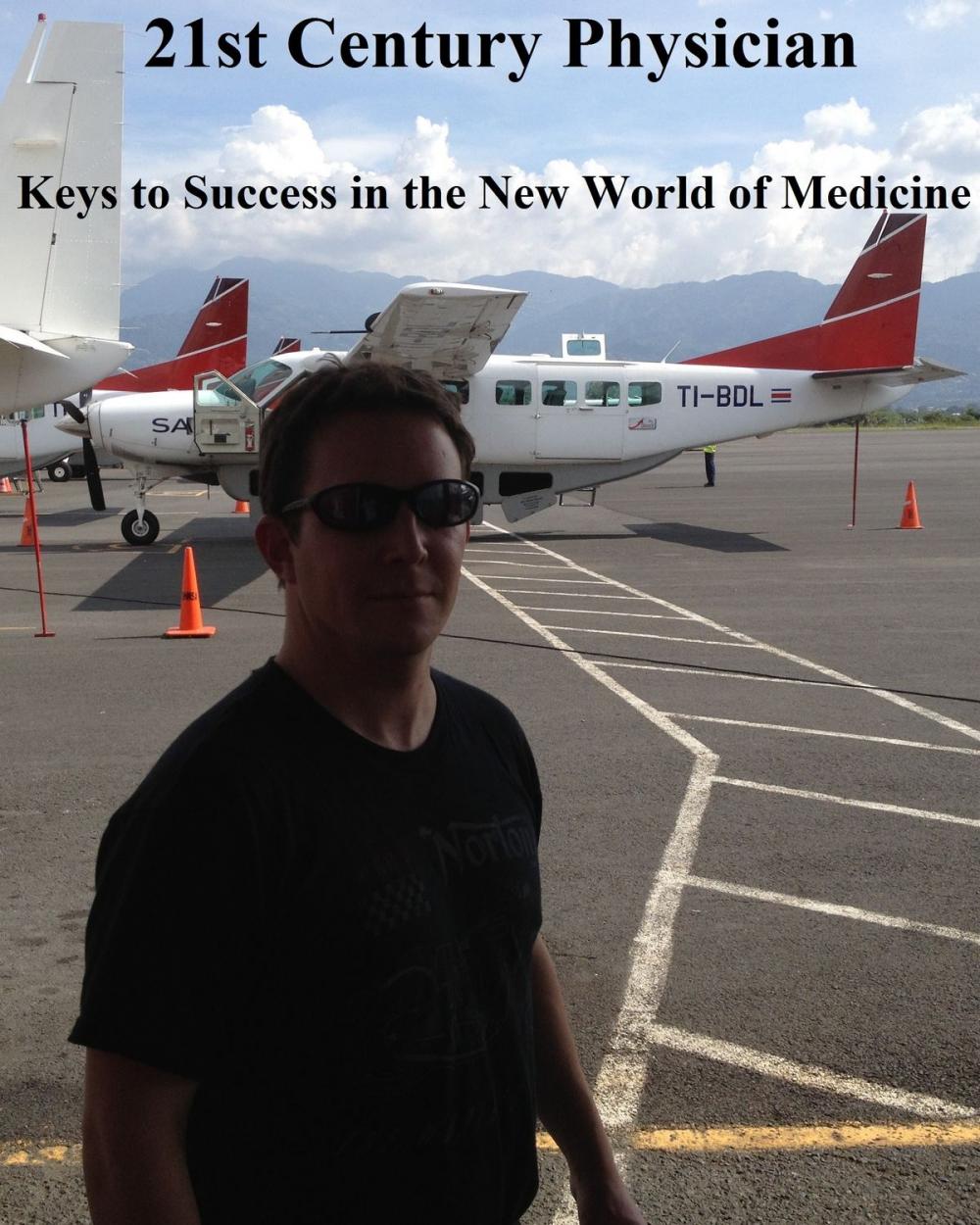 Big bigCover of 21st Century Physician: Keys to Success of the New World Physician