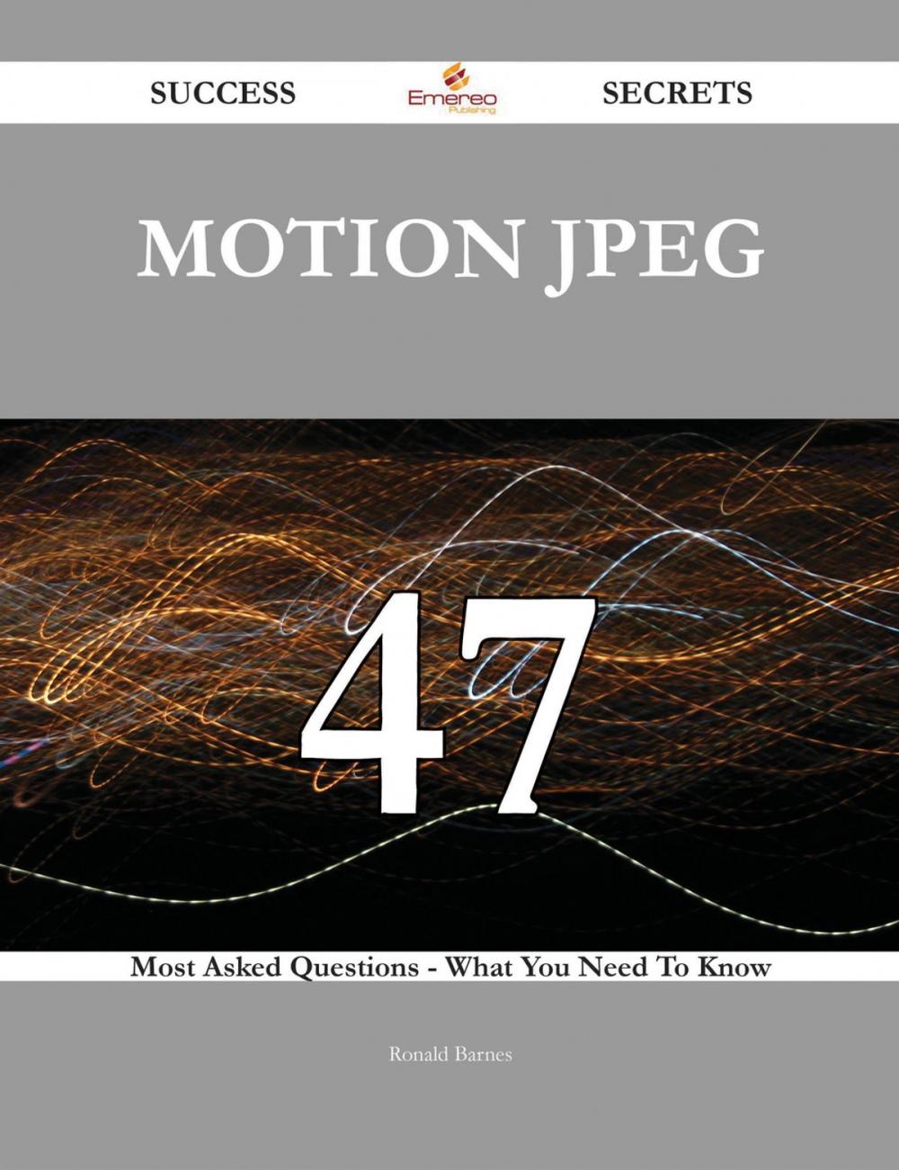 Big bigCover of Motion JPEG 47 Success Secrets - 47 Most Asked Questions On Motion JPEG - What You Need To Know