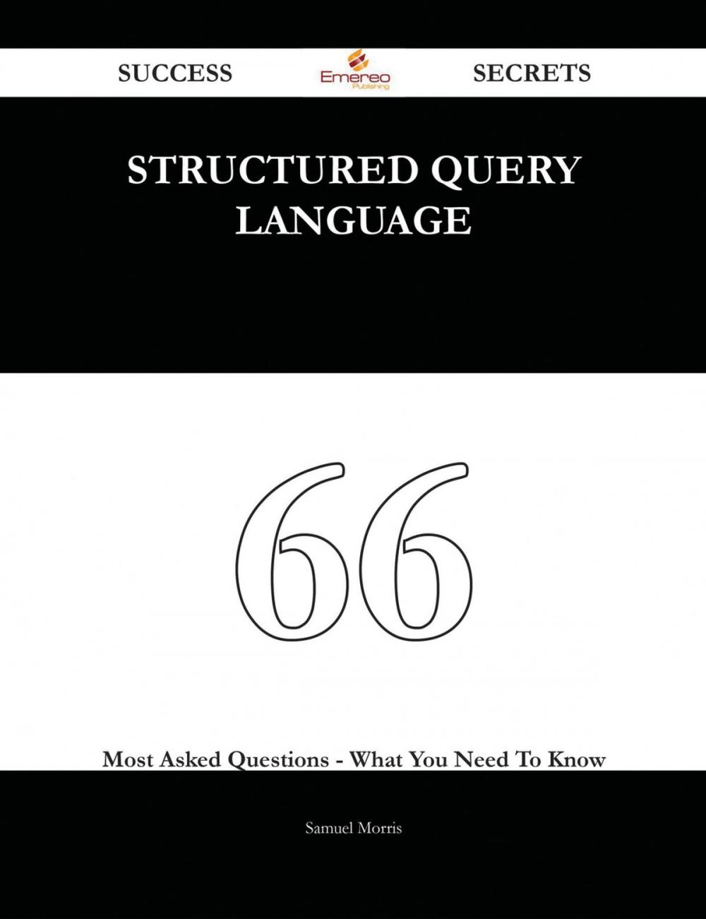 Big bigCover of Structured Query Language 66 Success Secrets - 66 Most Asked Questions On Structured Query Language - What You Need To Know