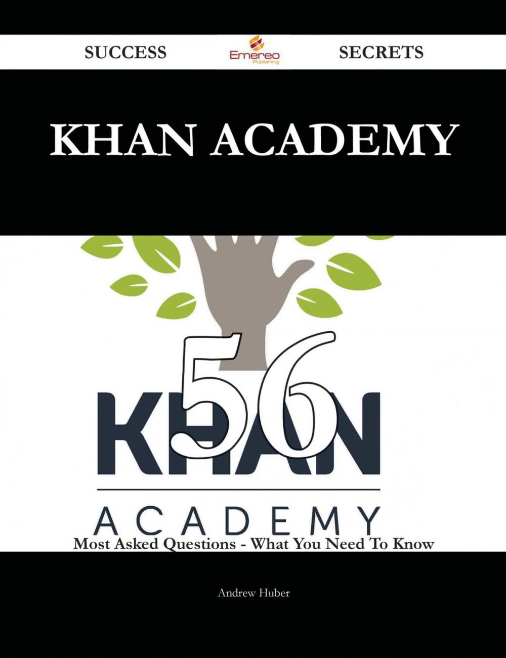 Big bigCover of Khan Academy 56 Success Secrets - 56 Most Asked Questions On Khan Academy - What You Need To Know