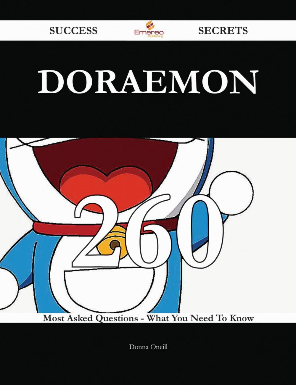 Big bigCover of Doraemon 260 Success Secrets - 260 Most Asked Questions On Doraemon - What You Need To Know