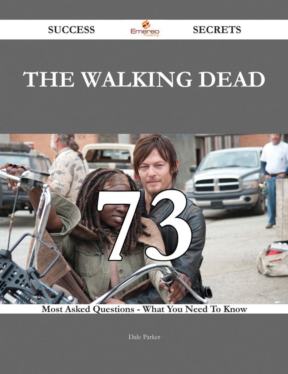 Big bigCover of The walking dead 73 Success Secrets - 73 Most Asked Questions On The walking dead - What You Need To Know