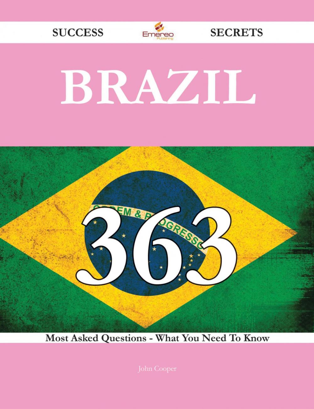 Big bigCover of Brazil 363 Success Secrets - 363 Most Asked Questions On Brazil - What You Need To Know