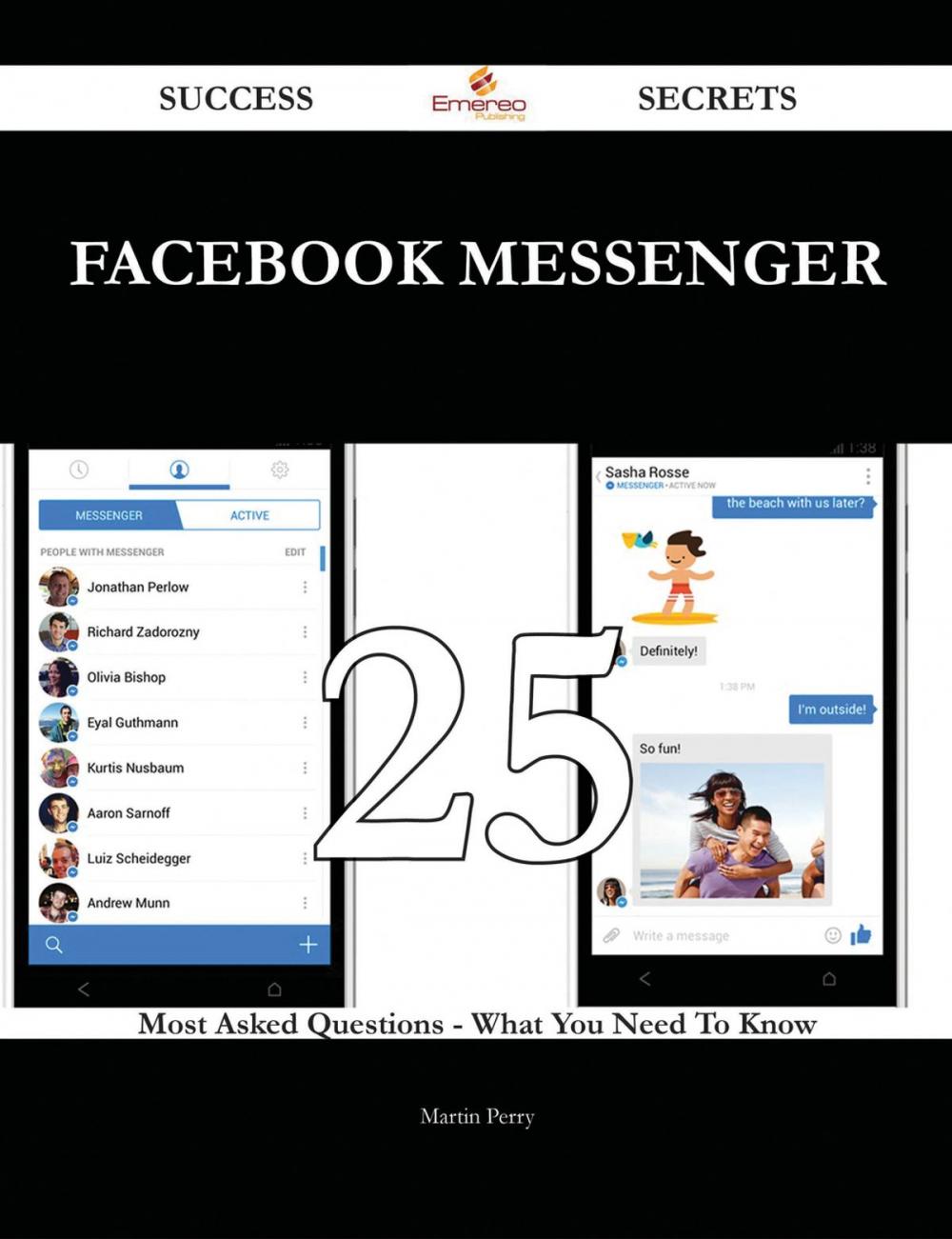 Big bigCover of Facebook Messenger 25 Success Secrets - 25 Most Asked Questions On Facebook Messenger - What You Need To Know