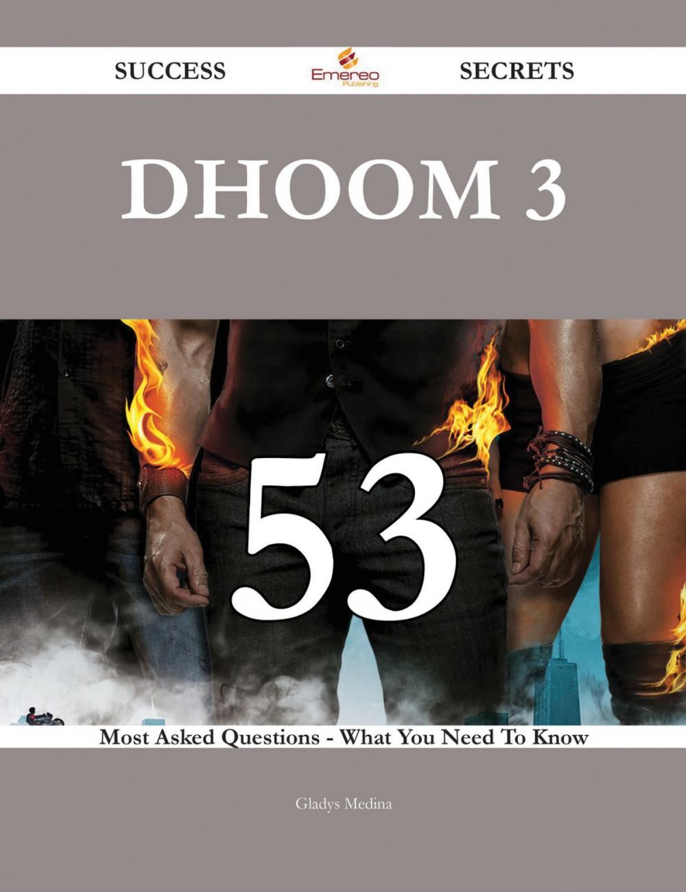 Big bigCover of Dhoom 3 53 Success Secrets - 53 Most Asked Questions On Dhoom 3 - What You Need To Know