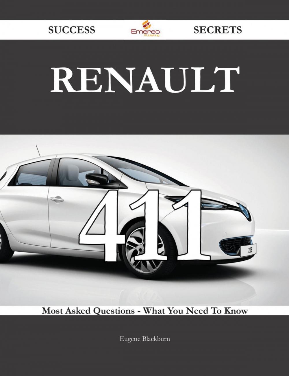 Big bigCover of Renault 411 Success Secrets - 411 Most Asked Questions On Renault - What You Need To Know