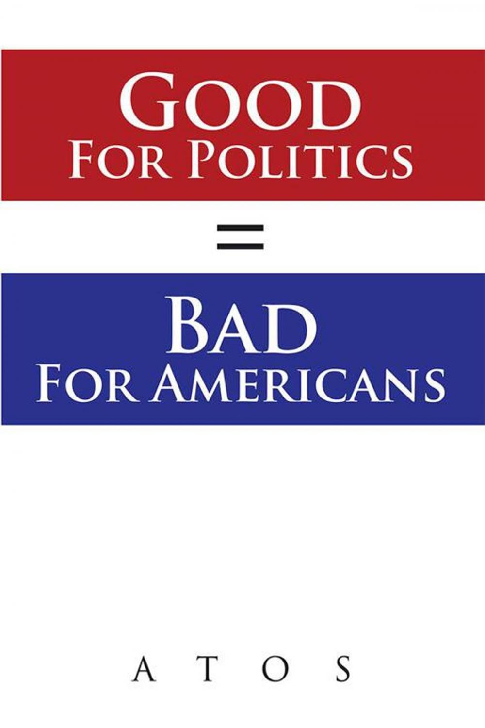 Big bigCover of Good for Politics = Bad for Americans