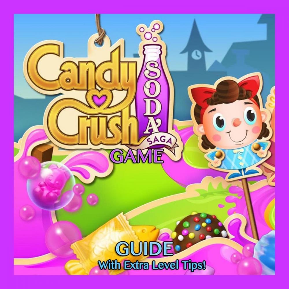 Big bigCover of Candy Crush Soda Saga Game: Guide With Extra Level Tips!