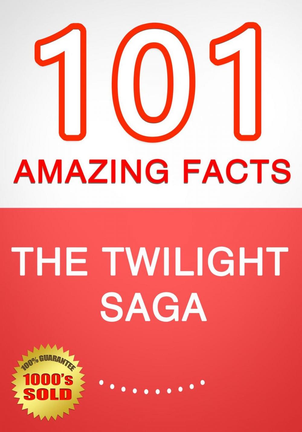 Big bigCover of The Twilight Saga - 101 Amazing Facts You Didn't Know