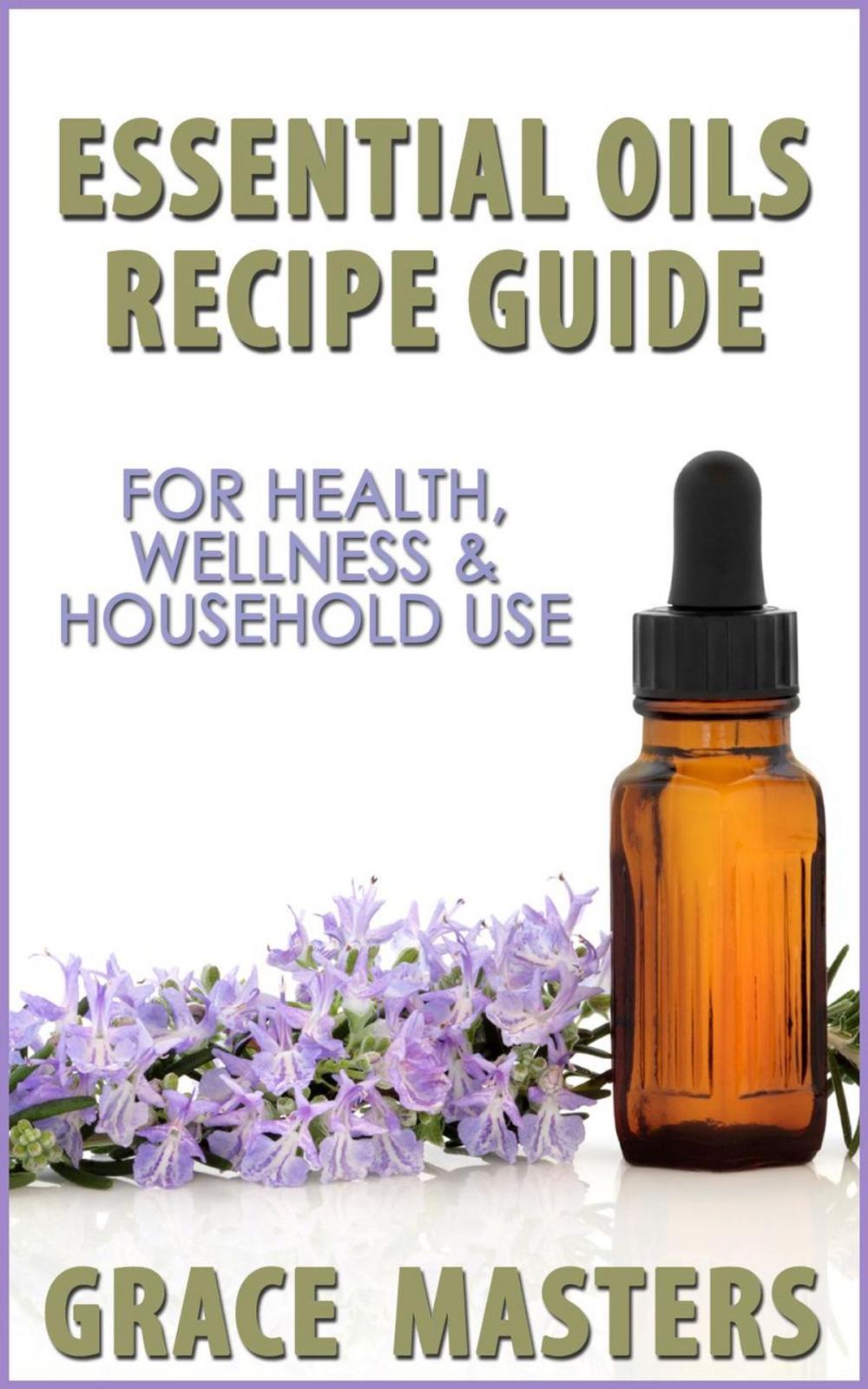 Big bigCover of Essential Oils Recipe Guide For Health, Wellness & Household Use