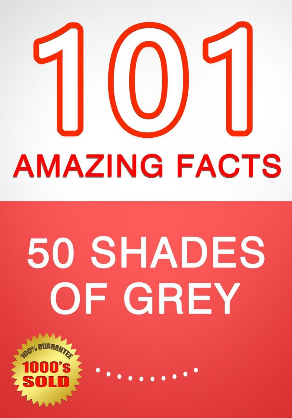 Big bigCover of 50 Shades of Grey - 101 Amazing Facts You Didn't Know