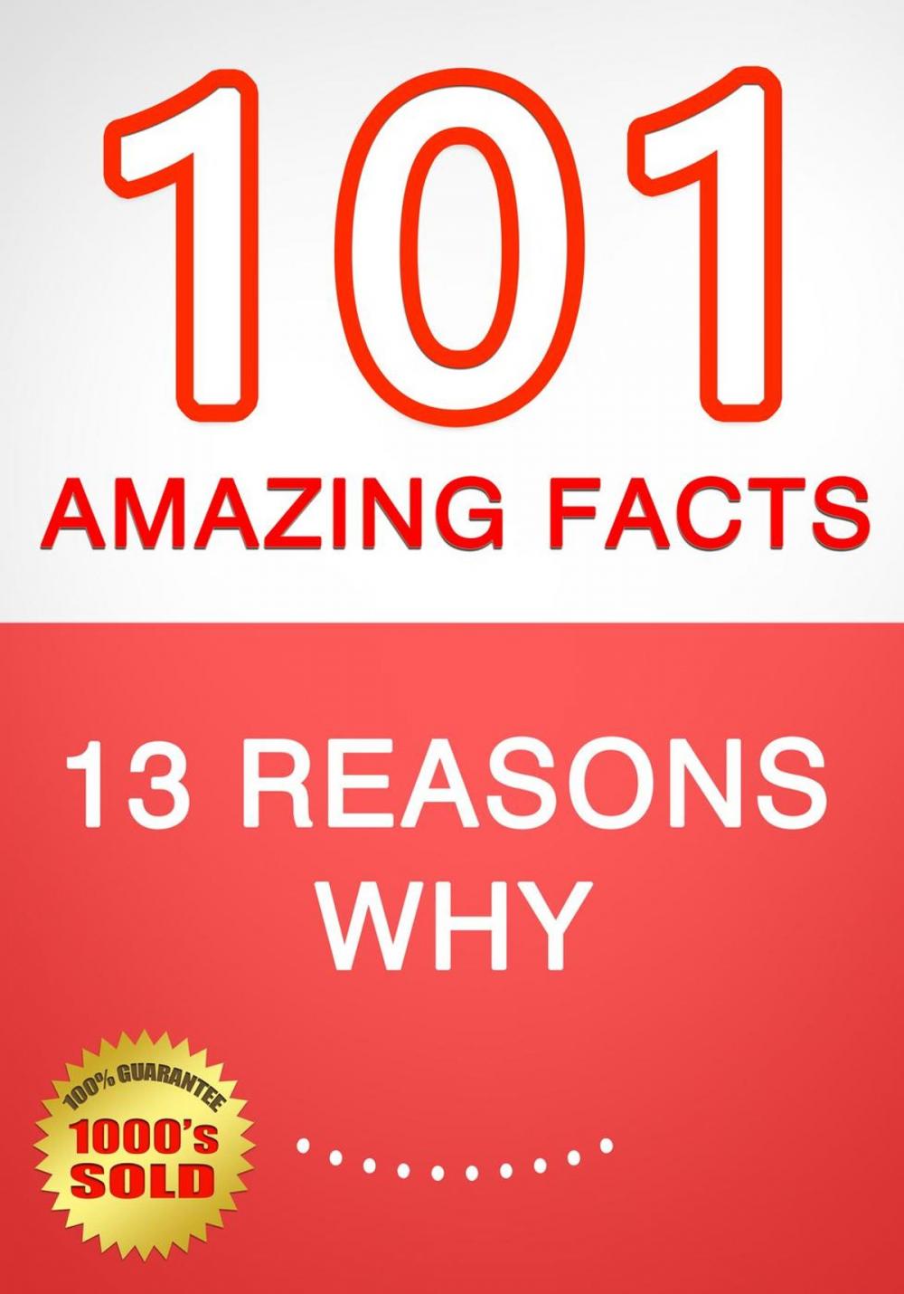 Big bigCover of 13 Reasons Why - 101 Amazing Facts You Didn't Know