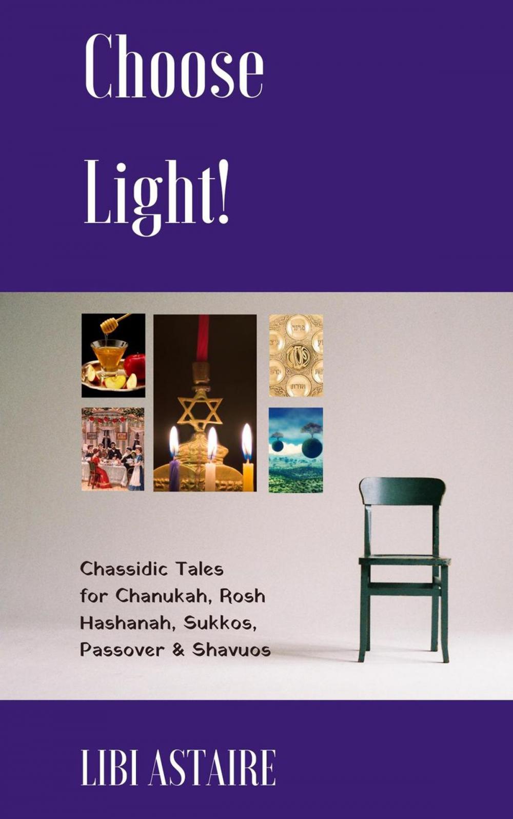 Big bigCover of Choose Light! Chassidic Tales for Chanukah, Rosh Hashanah, Sukkos, Passover & Shavuos