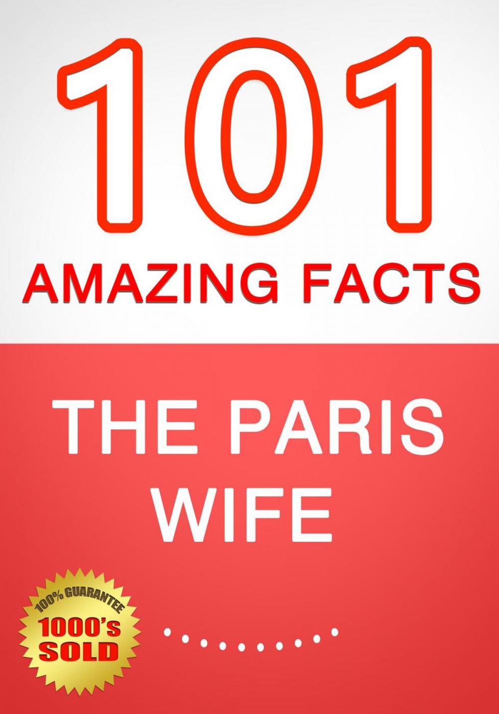 Big bigCover of The Paris Wife - 101 Amazing Facts You Didn't Know