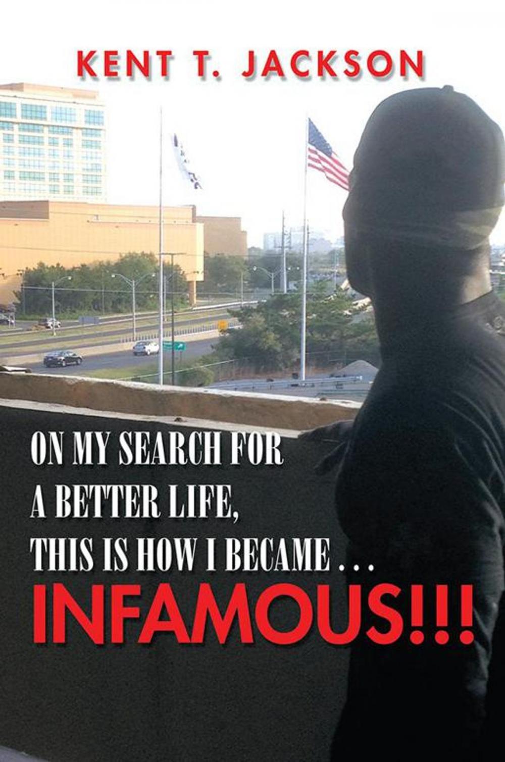 Big bigCover of On My Search for a Better Life, This Is How I Became . . . Infamous!!!