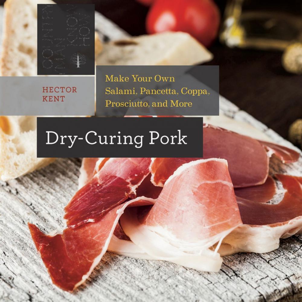 Big bigCover of Dry-Curing Pork: Make Your Own Salami, Pancetta, Coppa, Prosciutto, and More