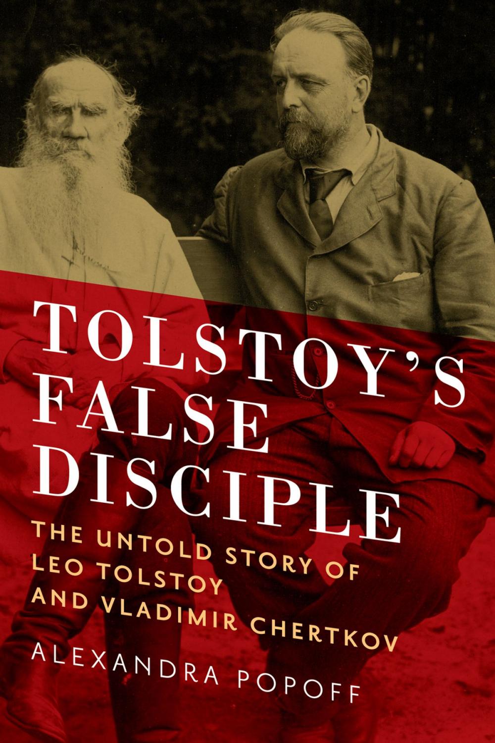 Big bigCover of Tolstoy's False Disciple: The Untold Story of Leo Tolstoy and Vladimir Chertkov