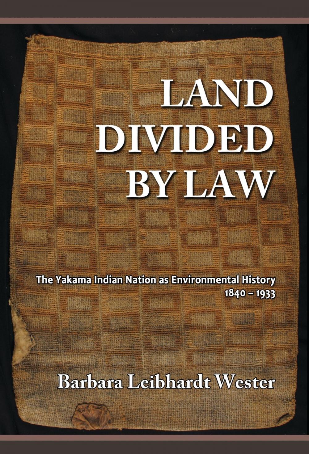 Big bigCover of Land Divided by Law: The Yakama Indian Nation as Environmental History, 1840-1933