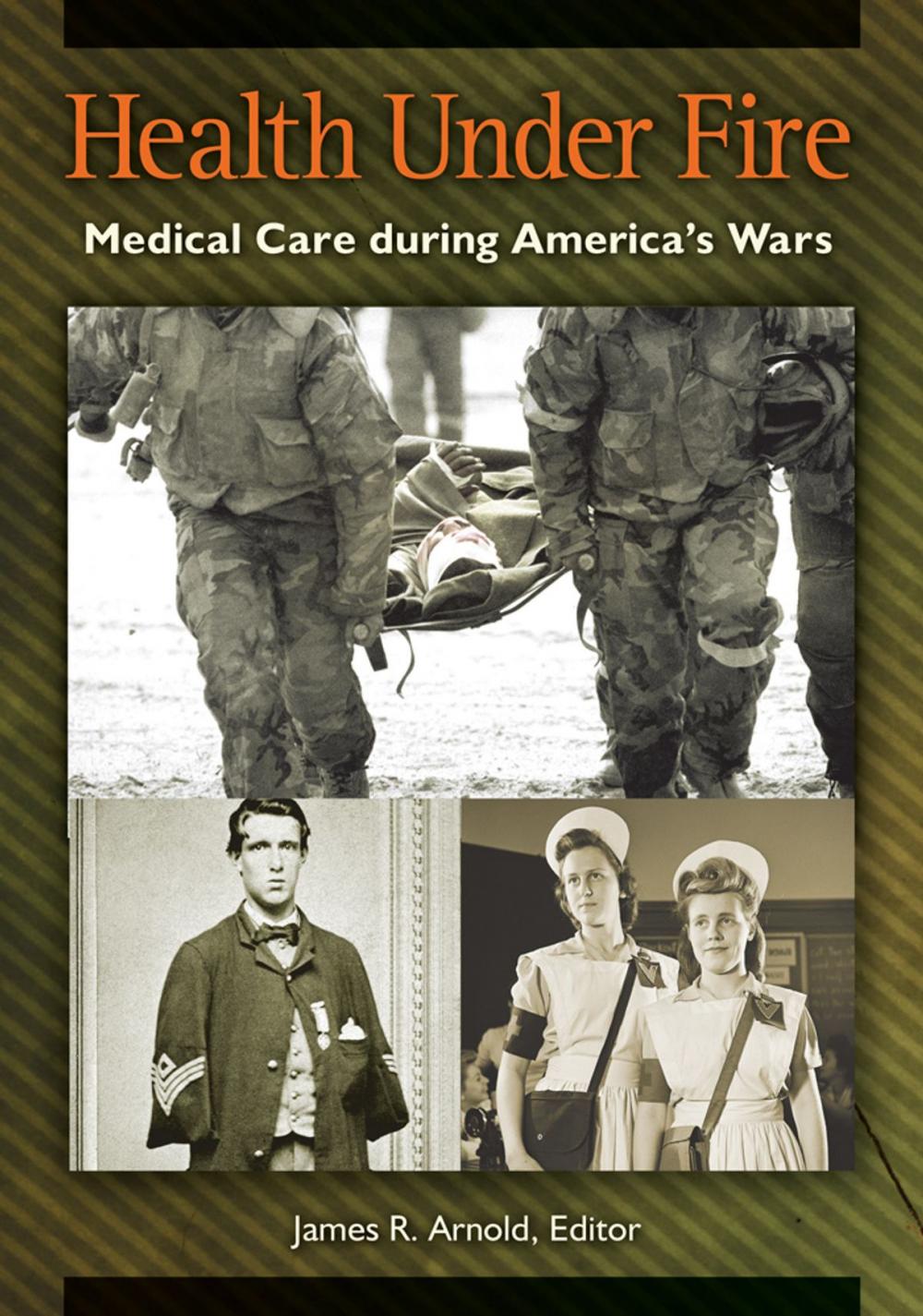 Big bigCover of Health under Fire: Medical Care during America's Wars