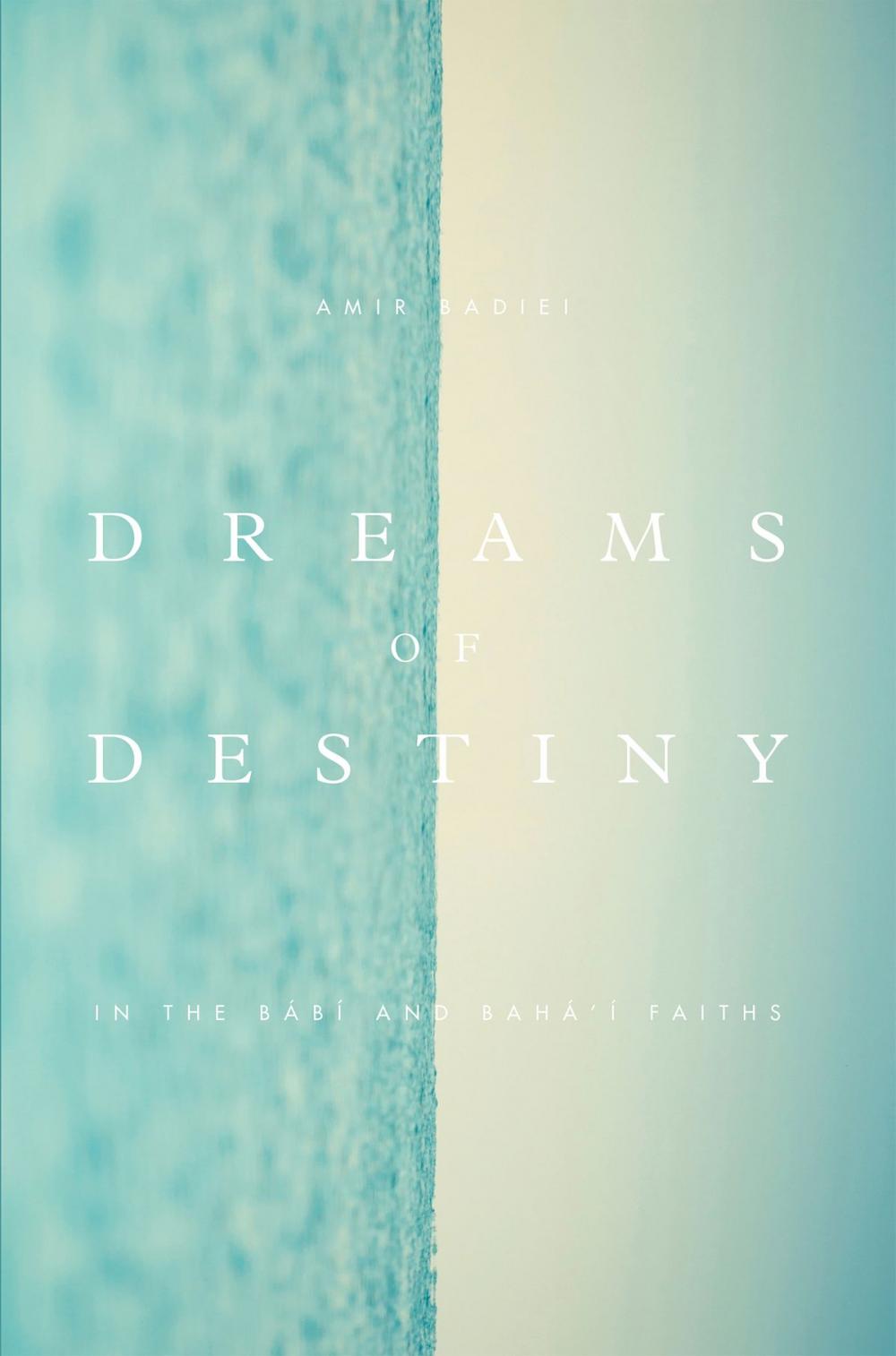 Big bigCover of Dreams of Destiny in the Babi and Bahai Faiths